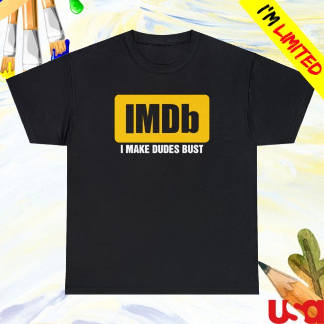 IMDb I Make Dudes Bust Tee