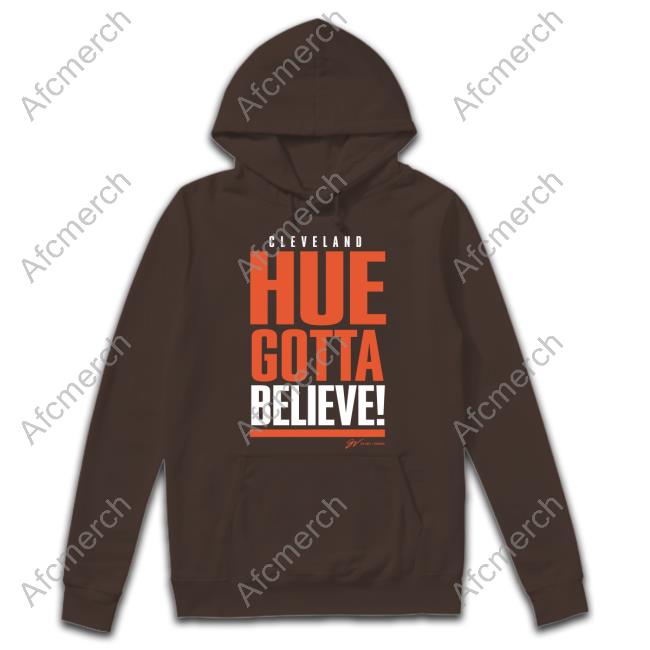 Official Cleveland Hue Gotta Believe Shirt