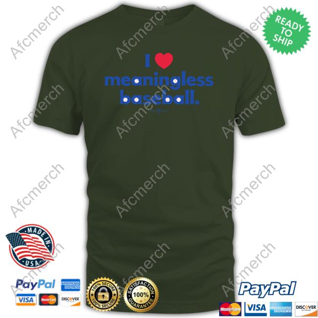 I Love Meaningless Baseball T Shirt