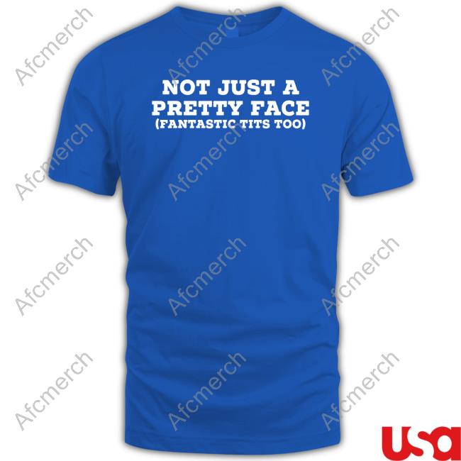 Not Just A Pretty Face Fantastic Tits Too Tee