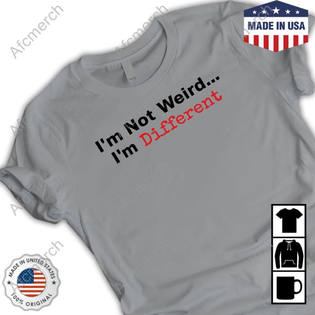 I'm Not Weird I'm Different Tee Shirt