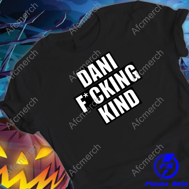 Dani Fucking Kind Tee Shirt Dani Kind