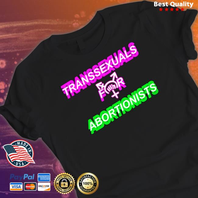 Bonfire Merch Transsexuals 4 Abortionists Shirt