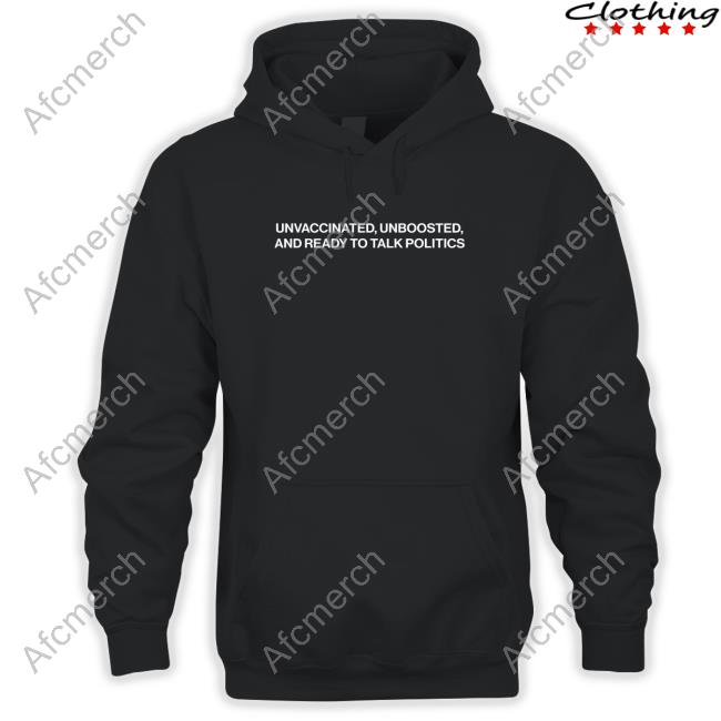 Shitheadsteve Merch Unvaccinated Unboosted And Ready To Talk Politics Long Sleeved T Shirt