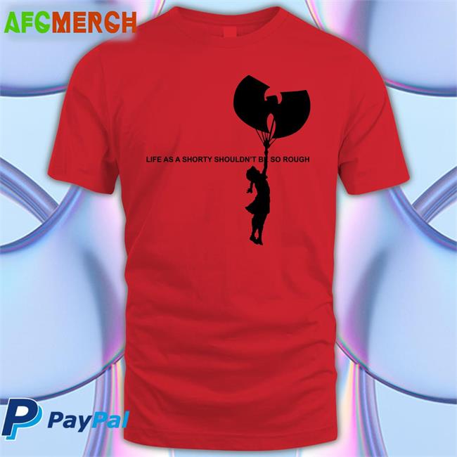 Life As A Shorty Shouldn’T Be So Rough Shirts Wu Tang Banksy