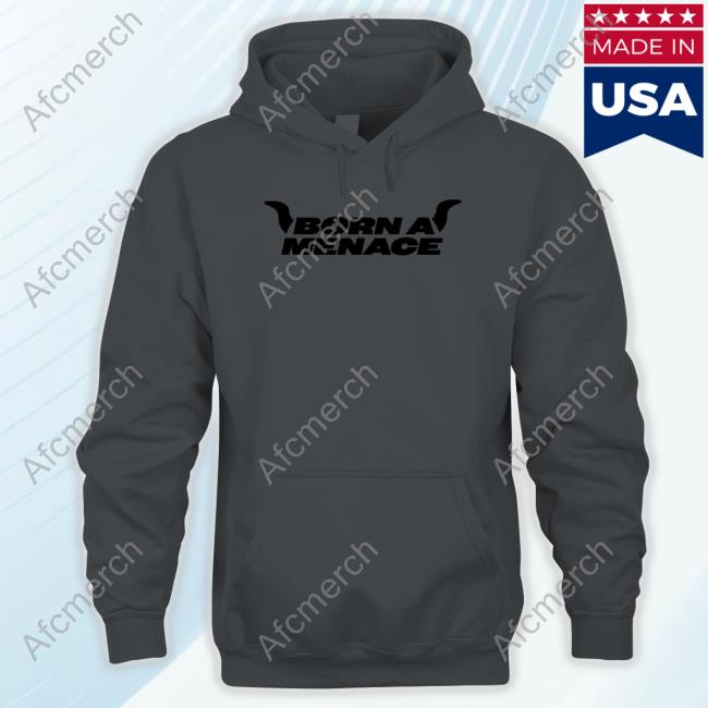 Born A Menace T Shirts Kaneljoseph Born A Menace Hoodie