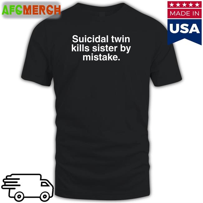 Suicidal Twin Kills Sister By Mistake Sweatshirt