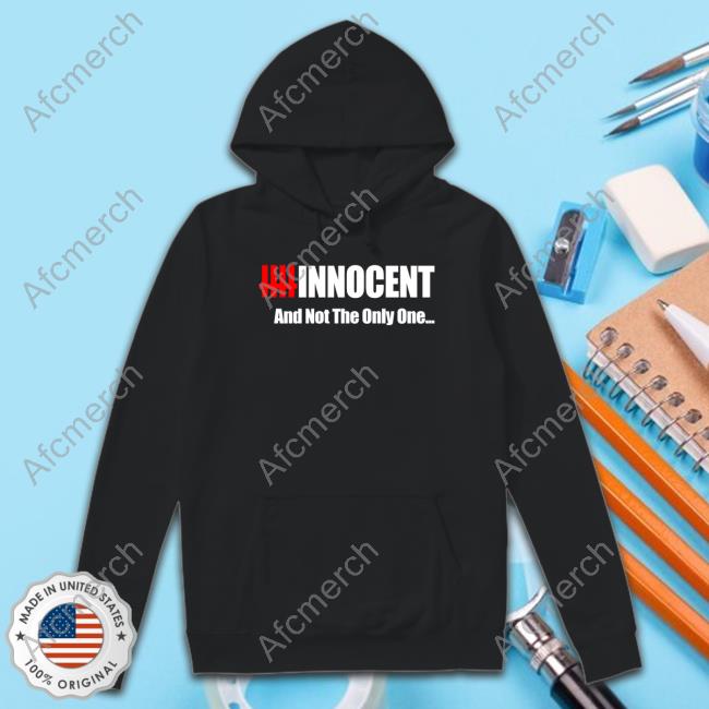 Innocent And Not The Only One Shirts