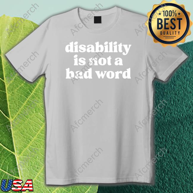 No Limbits Disability Is Not A Bad Word Shirts
