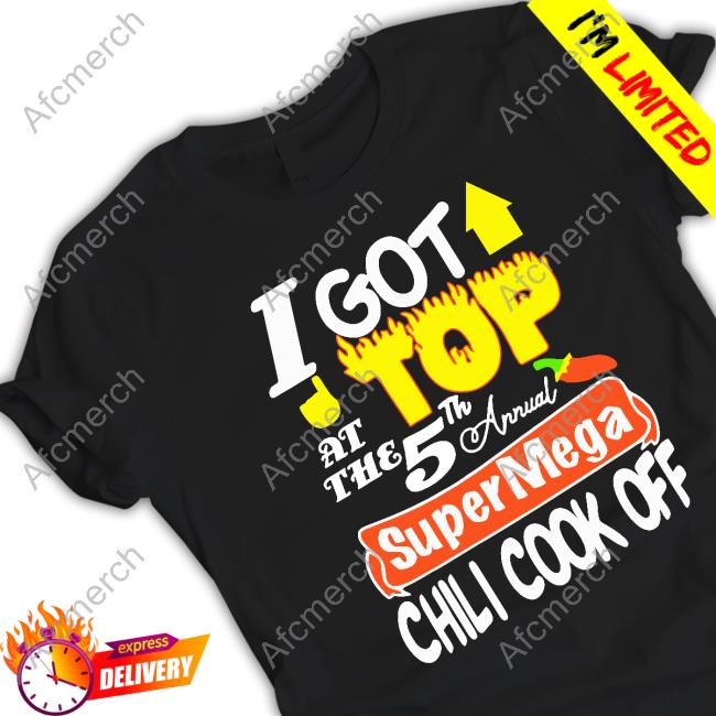 Supermega I Got Top At The 5Th Annual Chili Cook Off T Shirts