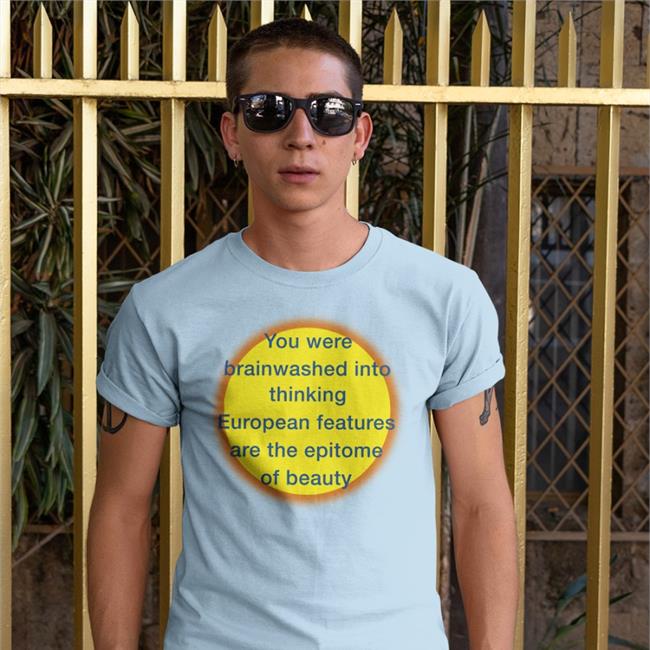 Shirts That Go Hard You Were Brainwashed Into Thinking European Features Are The Epitome Of Beauty Sweatshirts