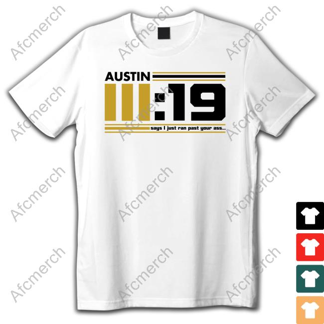 Official Austin 3 19 Says I Just Ran Past Your Ass White Tee Shirt