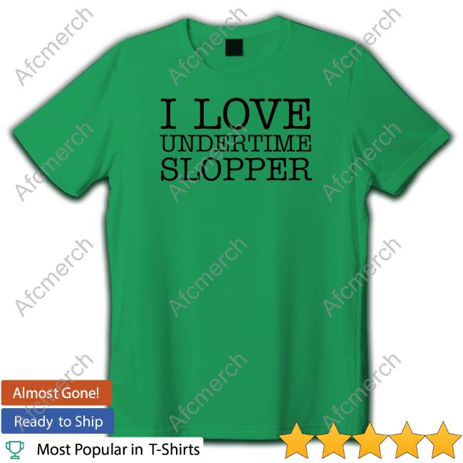 Official Undertime Slopper Merch I Love Undertime Slopper T Shirt