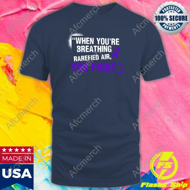 When You're Breathing Rarefied Air You Fight Shirt Official Richard Holliday When You're Breathing Rarefied Air You Fight Shirt
