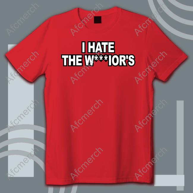 I Hate The W***Ior's Shirt Warriors