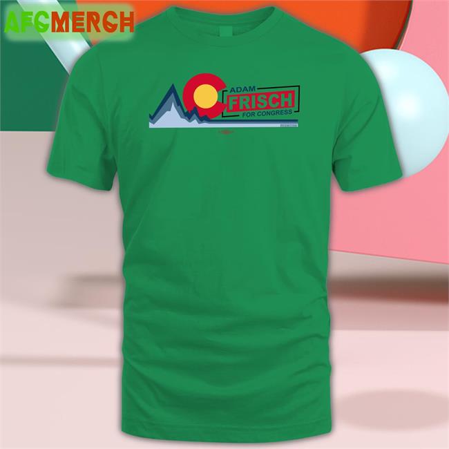 Hot Adamforcolorado Ac Adam Frisch For Congress Shirt Adam Frisch For Cd3