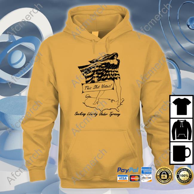 Shirts That Go Hard This Slut Votes Seeking Liberty Under Tyranny Shirts Shirtsthtgohard