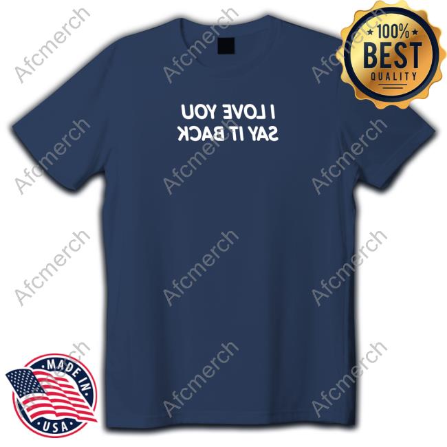 Lonely Ghost Merch Official I Love You Say It Back Mirrored Tee Shirt Official I Love You Say It Back Mirrored Sweatshirt