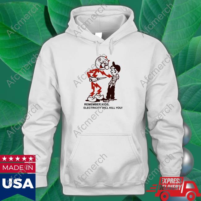 Remember Kids Electricity Will Kill You Shirt