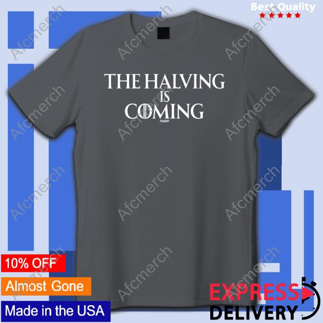 The Halving Is Coming Tee