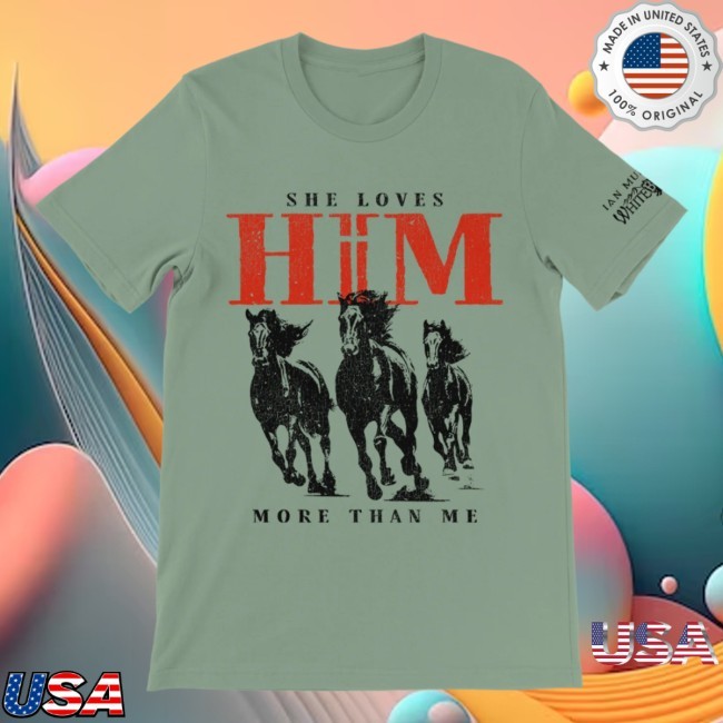 She Loves Him More Shirt Ian Munsick Store Shop