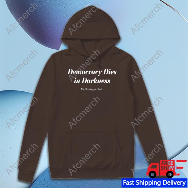 Democracy Dies In Darkness T Shirts