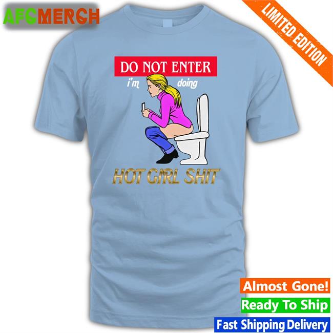 Shirts That Go Hard Do Not Enter I'm Doing Hot Girl Shit Long Sleeve T Shirt The Good Shirts Merch
