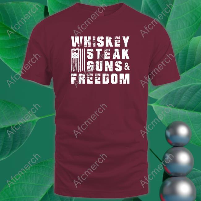 Whiskey Steak Guns And Freedom Shirt Hodgetwins Whiskey Steak Guns And Freedom Tee