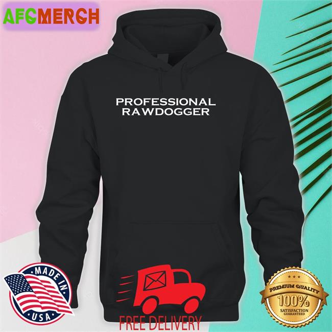 Professional Rawdogger Hoodies
