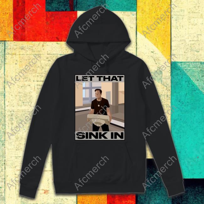 Elon Musk Let That Sink In shirt
