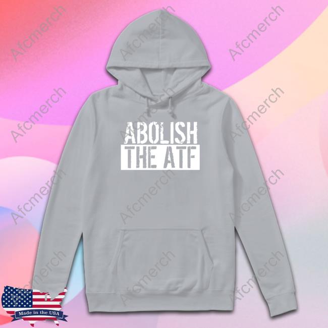 Abolish The Atf Tee Atf Hq