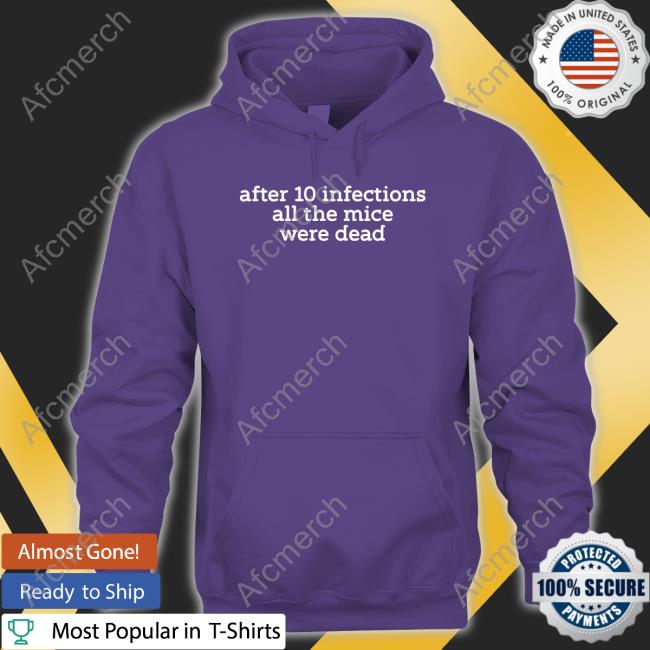 After 10 Infections All The Mice Were Dead Tee