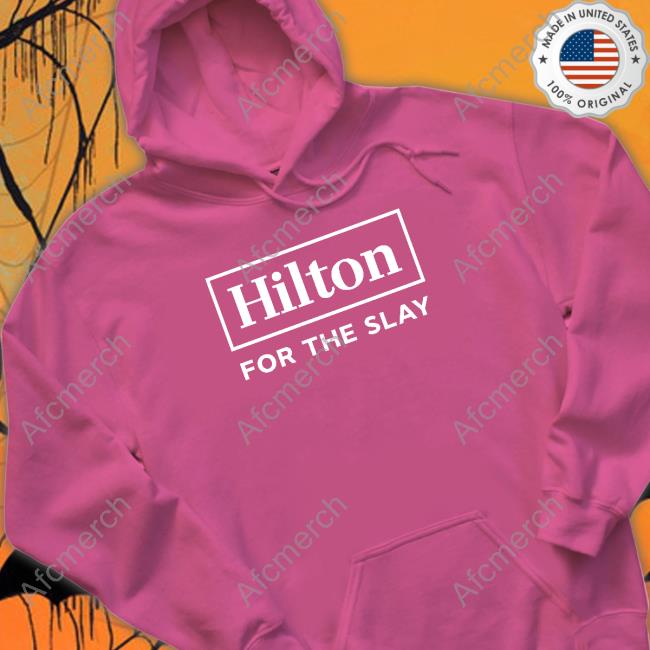 Official Hilton For The Slay T Shirt Official Hilton For The Slay T Shirt