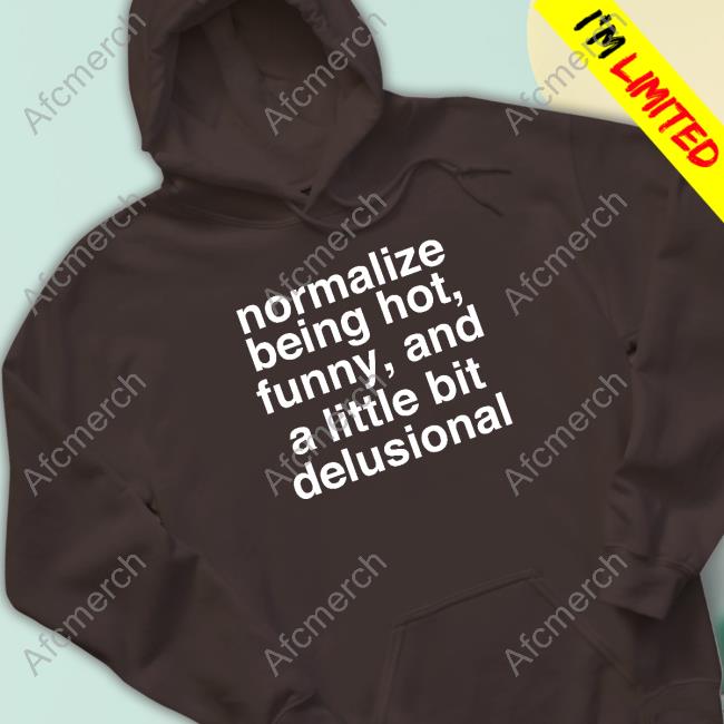 Deb Smikle Merch Normalize Being Hot Funny And A Little Bit Delusional T Shirt