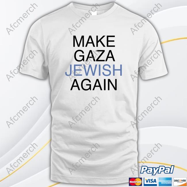 Make Gaza Jewish Again New Shirt From The River To The Sea