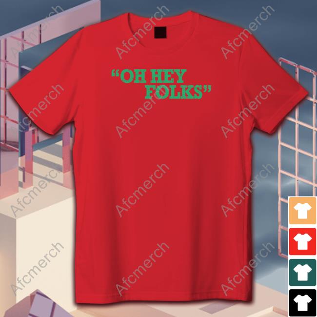 Oh Hey Folks Shirt