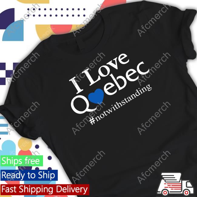 Historic Quebec Anglos Merch I Love Quebec Not With Standing T Shirts