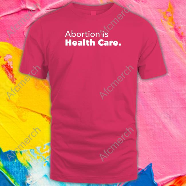 Abortion Is Health Care Shirt