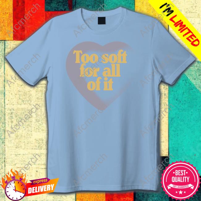 Taylor Swift Too Soft For All Of It T-Shirt