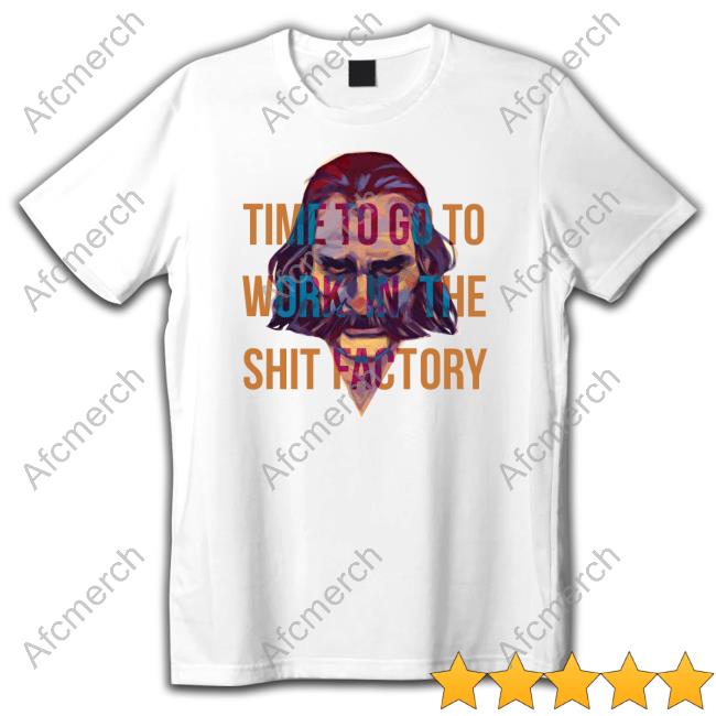 Official Time To Go To Work In The Shit Factory Shirts