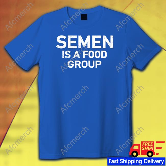Official Semen Is A Food Group Tee