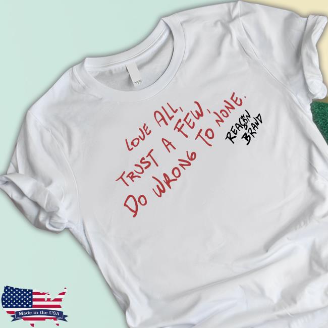 Love Trust A Few Do Wrong To None T-Shirt