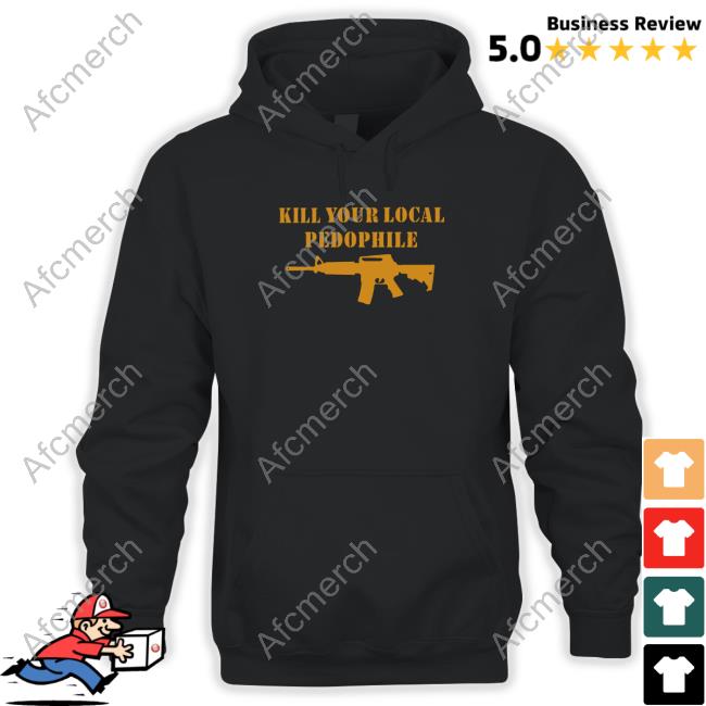 Kill Your Local Pedophile Shirt 2022 Black