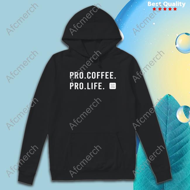 Seven Weeks Coffee Shop Merch Pro Coffee Pro Life Tee Fundiesnarkuncensored
