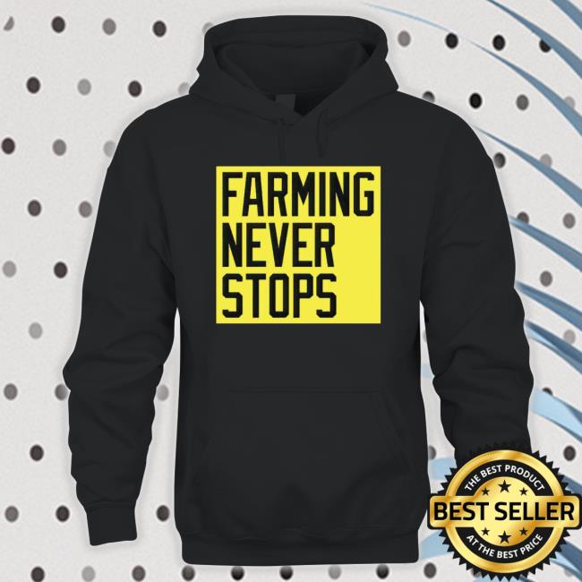 Farming Never Stops Shirts