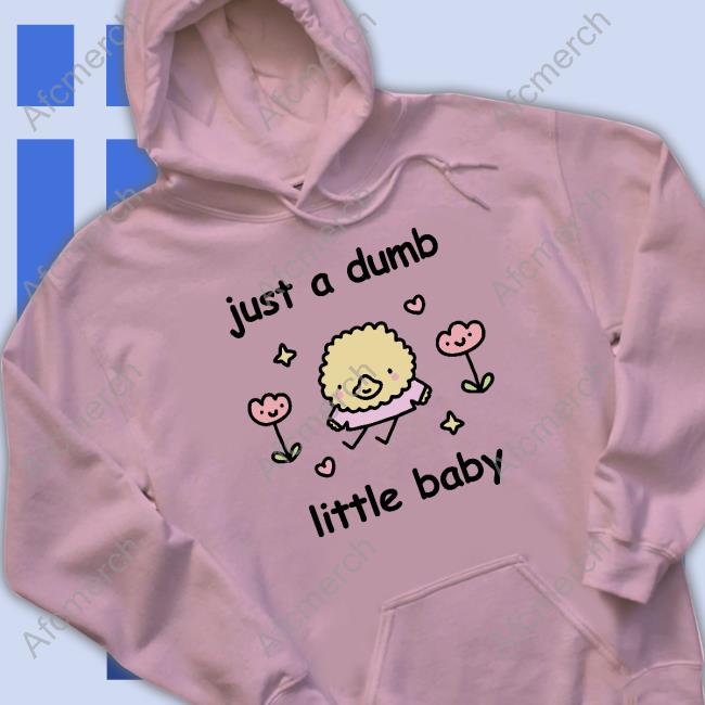 Just A Dumb Little Baby T-Shirt