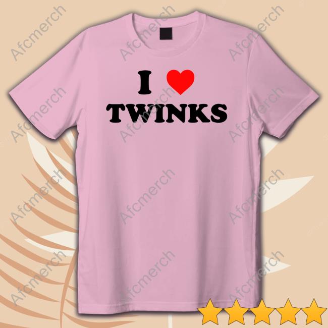I Love Twinks T Shirts