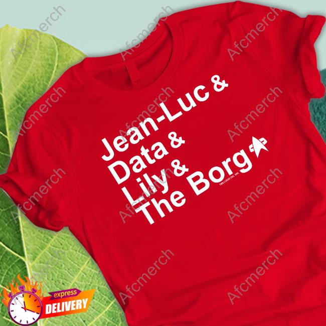 Jean Luc & Data & Lily & The Borg Shirt