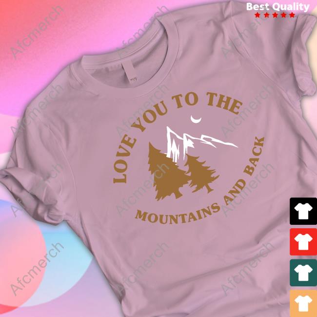 Love You To The Mountains And Back Tee Shirt Kaci & Casey Merch Love You To The Mountains And Back Shirt