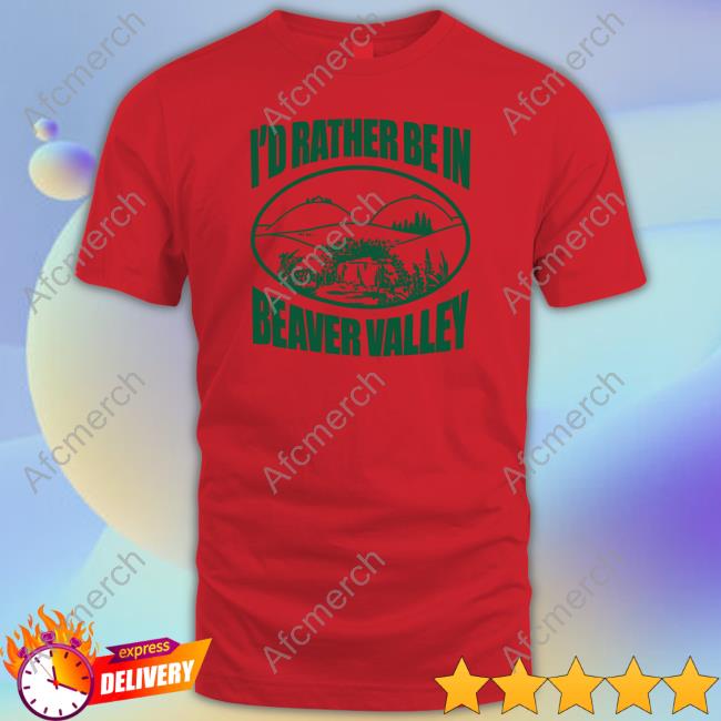 I'd Rather Be In Beaver Valley Sweatshirt